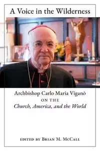 A Voice in the Wilderness - Carlo Maria Viganò Archbishop