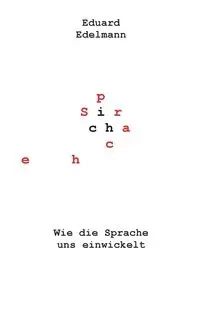 Wie die Sprache uns einwickelt - Edelmann Eduard