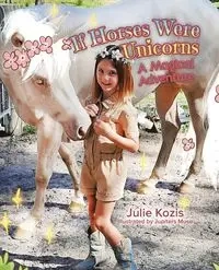 If Horses Were Unicorns - Julie Kozis