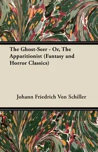 The Ghost-Seer - Or, the Apparitionist (Fantasy and Horror Classics) - Schiller Johann Friedrich Von