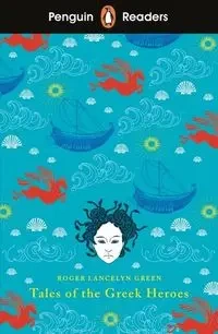 Penguin Reader Level 7 Tales of the Greek Heroes - Roger Lancelyn Green