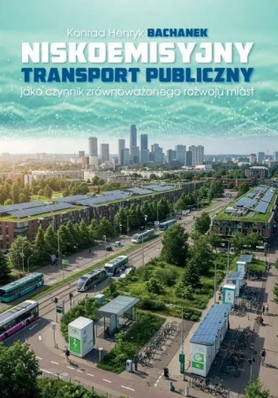Niskoemisyjny transport publiczny jako czynnik... - Konrad Henryk Bachanek