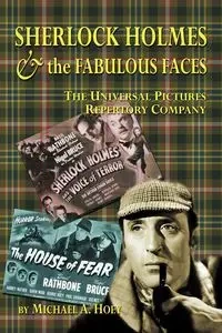 Sherlock Holmes & the FabulousFaces - The Universal Pictures Repertory Company - Hoey Michael A.