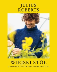 Wiejski stół. O prostym gotowaniu i dobrym życiu - Julius Roberts