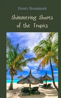Shimmering Shores of the Tropics - Henry Beaumont
