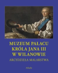 Arcydzieła Malarstwa. Muzeum Pałacu Króla Jana... - Dorota Folga-Januszewska