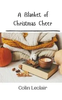 A Blanket of Christmas Cheer - Colin Leclair