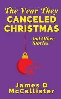 The Year They Canceled Christmas - James McCallister