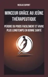 Minceur grâce au jeûne thérapeutique - Nicolas Dupont