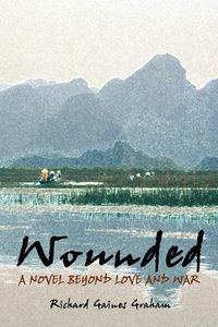 Wounded - A Novel Beyond Love and War - Graham Richard Gaines