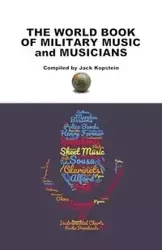 The World Book of Military Music and Musicians - Jack Kopstein