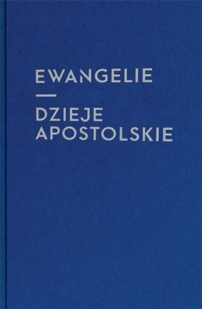 Ewangelie i Dzieje Apostolskie - praca zbiorowa