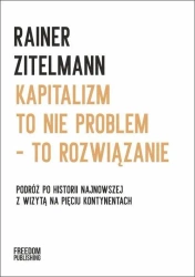Kapitalizm to nie problem to rozwiązanie - Rainer Zitelmann