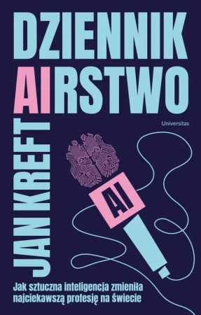 eBook Dziennik(a)rstwo Jak sztuczna inteligencja zmienia najciekawszą profesję na świecie - Jan Kreft mobi epub