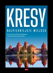 Kresy. Najpiękniejsze miejsca - praca zbiorowa