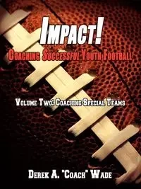 Impact! Coaching Successful Youth Football - A. Wade Derek