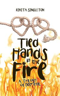 Tied Hands in the Fire - Singleton Rikita