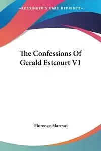 The Confessions Of Gerald Estcourt V1 - Florence Marryat