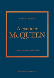 Alexander McQueen.Historia kultowego domu mody - Karen Homer