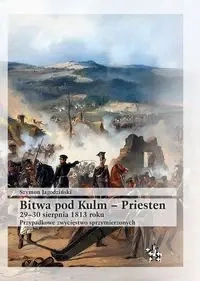 Bitwa pod Kulm - Priesten 2930 sierpnia 1813 roku - Szymon Jagodziński