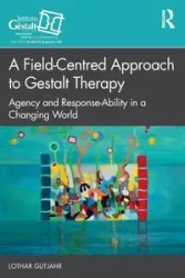 A Field-Centred Approach to Gestalt Therapy - Gutjahr Lothar