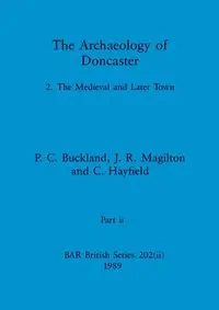 The Archaeology of Doncaster, Part ii - Buckland P. C.