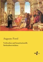 Verbrechen und konstitutionelle Seelenabnormitäten - Forel Auguste