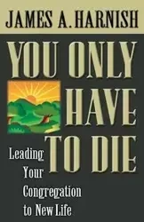 You Only Have to Die - James A. Harnish
