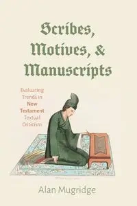Scribes, Motives, and Manuscripts - Alan Mugridge