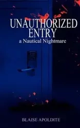 Unauthorized Entry - Apoldite Blaise