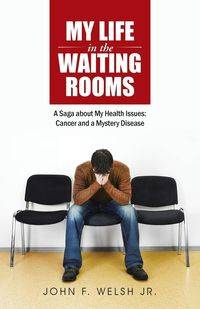 My Life in the Waiting Rooms - Welsh Jr. John F.