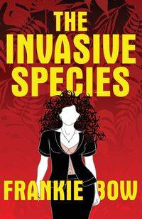 The Invasive Species - Frankie Bow
