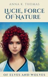 Lucie, Force of Nature - Thomas Anna K.