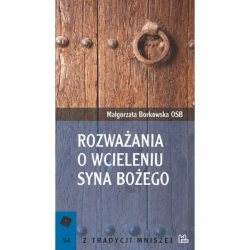 Rozważania o Wcieleniu Syna Bożego - MAŁGORZATA BORKOWSKA OSB