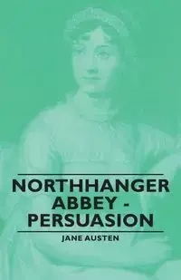 Northanger Abbey and Persuasion - Jane Austen