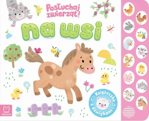 Na wsi. Posłuchaj zwierząt. Książeczka z dźwiękami - Anna Podgórska