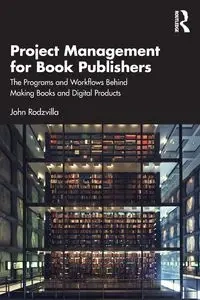 Project Management for Book Publishers - John Rodzvilla