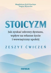Stoicyzm. Jak zyskać zdrowy dystans, wpływ... ćw - Magdalena Król-Duclaye, Dagna Wysocka
