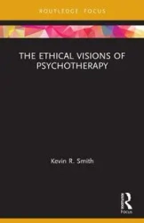 The Ethical Visions of Psychotherapy - Kevin Smith R