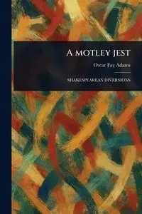 A Motley Jest - Oscar Fay Adams