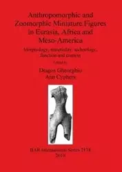 Anthropomorphic and Zoomorphic Miniature Figures in Eurasia, Africa and Meso-America - Gheorghiu Dragos