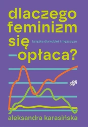 Dlaczego feminizm się opłaca - Aleksandra Karasińska