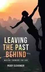 Leaving the Past Behind - Peggy Clevenger