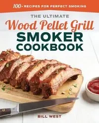 The Ultimate Wood Pellet Grill Smoker Cookbook - Bill West