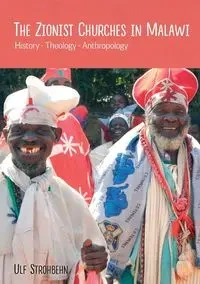 The Zionist Churches in Malawi. History - Theology - Anthropology - Strohbehn Ulf