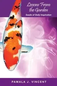 Lessons From the Garden - Seeds of Daily Inspiration - Vincent Pamala J