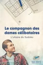 Le compagnon des dames célibataires | L'utopie du Sudoku - Puzzle Therapist