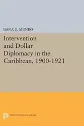Intervention and Dollar Diplomacy in the Caribbean, 1900-1921 - Dana Munro Gardner