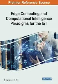 Edge Computing and Computational Intelligence Paradigms for the IoT - Nagarajan G.