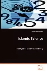 Islamic Science - The Myth of the Decline Theory - Abdalla Mohamad